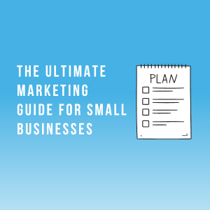 The Ultimate Marketing Guide for Small Businesses