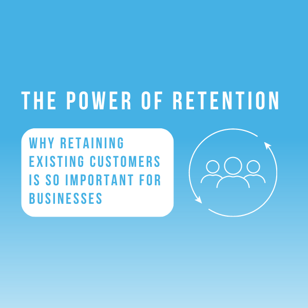 The Power of Retention – Why Retaining Existing Customers is So Important for Businesses infographic